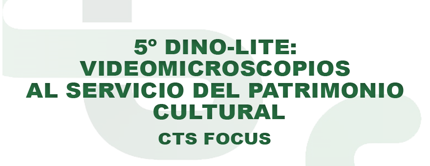 5º DINO-LITE: VIDEOMICROSCOPIOS AL SERVICIO DEL PATRIMONIO CULTURAL